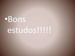 •Bons
estudos!!!!!
 