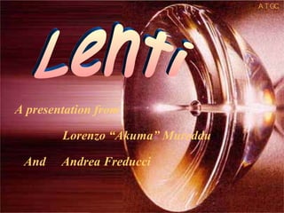Lenti A presentation from  Lorenzo “Akuma” Mureddu And  Andrea Freducci 
