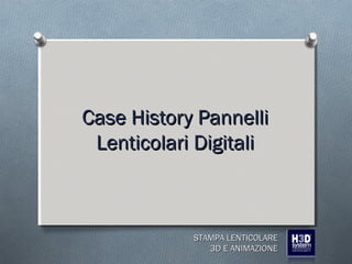 Case History Pannelli
Lenticolari Digitali

STAMPA LENTICOLARE
3D E ANIMAZIONE

 
