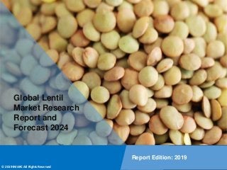 Copyright © IMARC Service Pvt Ltd. All Rights Reserved
Global Lentil
Market Research
Report and
Forecast 2024
Report Edition: 2019
© 2019 IMARC All Rights Reserved
 