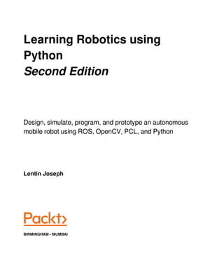 Lentin joseph learning robotics using python design, simulate, program, and  prototype an autonomous mobile robot using ros, open-cv, pcl, and python  (2018, packt publishing)