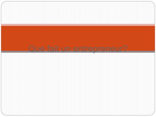 Que fait un entrepreneur?
 