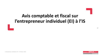 Avis comptable et fiscal sur
l’entrepreneur individuel (EI) à l’IS
L'entrepreneur individuel à l'IS - 16 février 2023
17
 