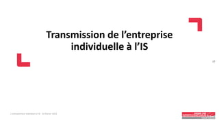 Transmission de l’entreprise
individuelle à l’IS
L'entrepreneur individuel à l'IS - 16 février 2023
27
 