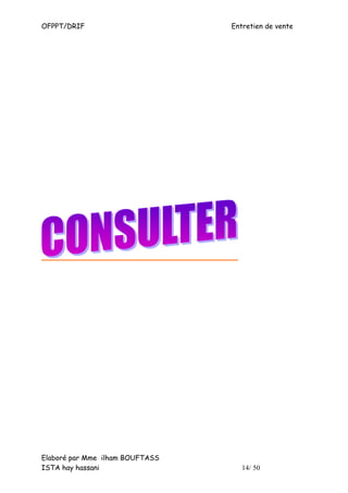 OFPPT/DRIF                       Entretien de vente




Elaboré par Mme ilham BOUFTASS
ISTA hay hassani                    14/ 50
 