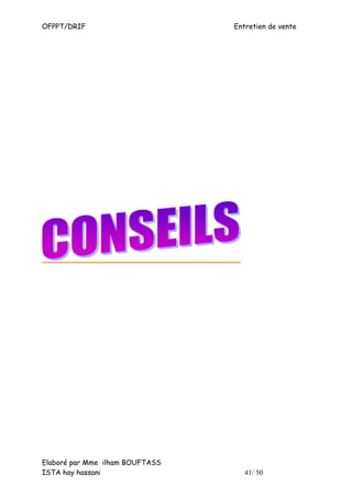 OFPPT/DRIF                       Entretien de vente




Elaboré par Mme ilham BOUFTASS
ISTA hay hassani                    41/ 50
 
