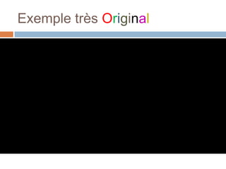 Exemple très Original

 