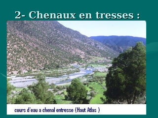 2- Chenaux en tresses2- Chenaux en tresses ::
 