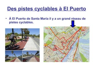 Des pistes cyclables à El Puerto
• Á El Puerto de Santa María il y a un grand réseau de
pistes cyclables.
 