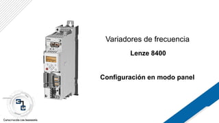 Variadores de frecuencia
Lenze 8400
Configuración en modo panel
 