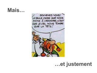 Mais… … et justement 