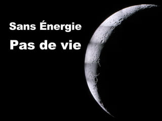 Sans Énergie   Pas de vie 