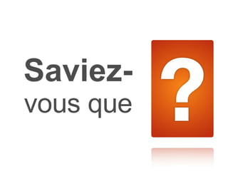 Saviez-   vous que 