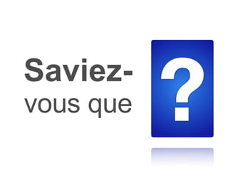 Saviez-   vous que 