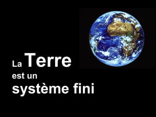 La   Terre est un   système fini 