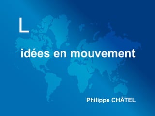 Philippe CHÂTEL idées en mouvement 