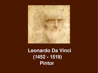     Leonardo Da Vinci   
            (1452 ­ 1519)          
                 Pintor
                    
 
