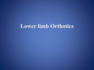 Lower limb Orthotics
 