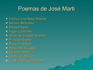 Poemas de José Marti Cultivo una Rosa Blanca Versos Sencillos Homomagno Yugo y Estrella Amor de Ciudad Grande Principe Enano Musa Traviesa Penachos Vívidos Versos Libres Canto de Otoño La Niña de Guatemala 