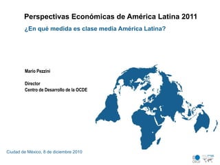 Perspectivas Económicas de América Latina 2011 ,[object Object],[object Object],[object Object],[object Object],[object Object]
