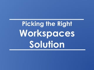 Picking the Right
Workspaces
Solution
 