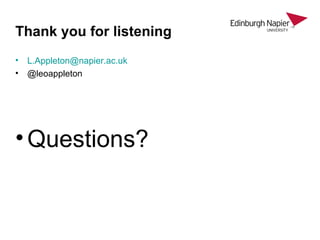 Thank you for listening
• L.Appleton@napier.ac.uk
• @leoappleton
•Questions?
 