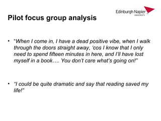 Pilot focus group analysis
• “When I come in, I have a dead positive vibe, when I walk
through the doors straight away, ‘c...