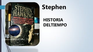 LEOBARDO HERNANDEZ PEREZ
Stephen
HISTORIA
DELTIEMPO
 