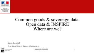MIG/LBT - 20.09.18 1
Common goods & sovereign data
Open data & INSPIRE
Where are we?
Marc Leobet
For the French Point of contact
 