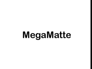 MegaMatte
 