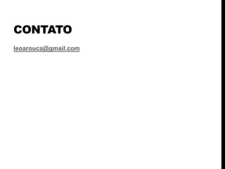 CONTATO
leoarouca@gmail.com
 
