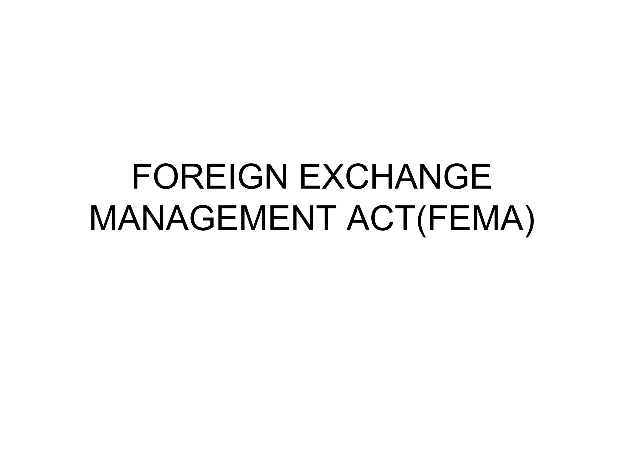 FOREIGN EXCHANGE
MANAGEMENT ACT(FEMA)
 