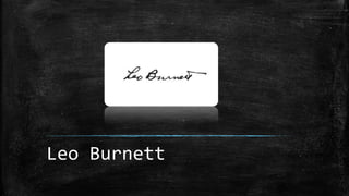 Leo Burnett
 