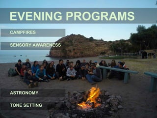 EVENING PROGRAMS
CAMPFIRES
SENSORY AWARENESS
ASTRONOMY
TONE SETTING
 