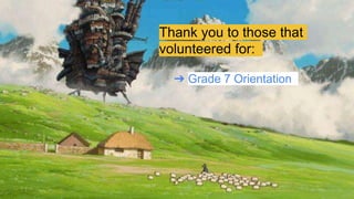 Thank you to those that
volunteered for:
➔ Grade 7 Orientation
 