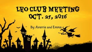 Leo Club Meeting
Oct. 25, 2016
By: Averrie and Emma
 