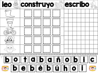 leo construyo escribo
v
b o t a
b e b é
b a ñ o b i c
b ú h o i
 