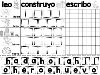 leo construyo escribo
v
h a d a
h é r o
h o l a h i l
e h u e v o
o
hada
hola
hilo
héroe
huevo
 