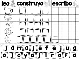 leo construyo escribo
v
j a rr a
j o y a
j e f e j u g
j i r a f a
o
 