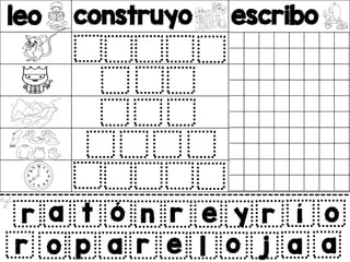 leo construyo escribo
v
r a t ó
o p a r
n r e y r í o
e l o j a a
r
 