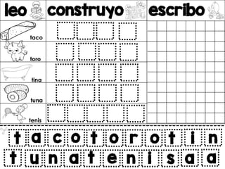 leo construyo escribo
v
t a c o
u n a t
t o r o t i n
e n i s a a
t
taco
toro
tina
tuna
tenis
 
