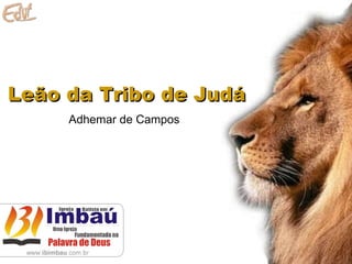 Leão da Tribo de Judá Adhemar de Campos 