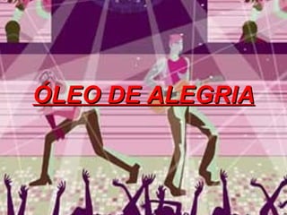 ÓLEO DE ALEGRIA 