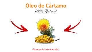 Óleo de Cártamo
100% Natural
Clique no link da descrição!
 