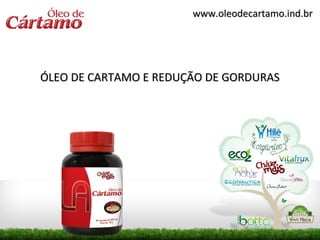 www.oleodecartamo.ind.br




ÓLEO DE CARTAMO E REDUÇÃO DE GORDURAS
 