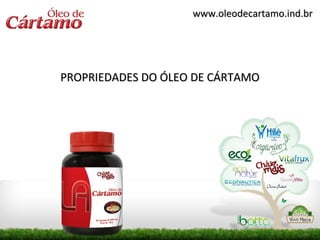 www.oleodecartamo.ind.br




PROPRIEDADES DO ÓLEO DE CÁRTAMO
 