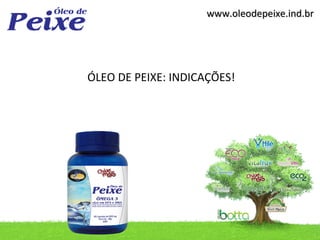 www.oleodepeixe.ind.br




ÓLEO DE PEIXE: INDICAÇÕES!
 