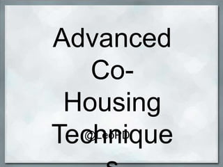 Advanced Co-Housing Techniques @LeoPD 