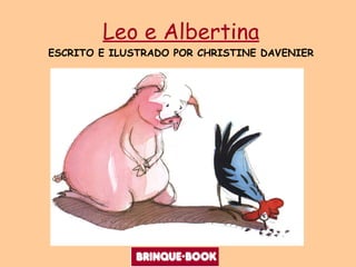Leo e Albertina ESCRITO E ILUSTRADO POR CHRISTINE DAVENIER 
