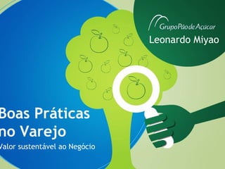 Leonardo Miyao




Boas Práticas
no Varejo
Valor sustentável ao Negócio
 